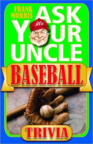 Ask Your Uncle Baseball Trivia de Frank Morris