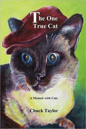 The One True Cat a Memoir with Cats de Chuck Taylor