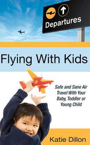 Flying with Kids de Katie Dillon