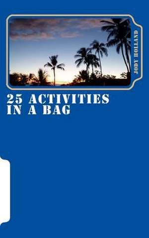 25 Activities in a Bag de Jody N. Holland