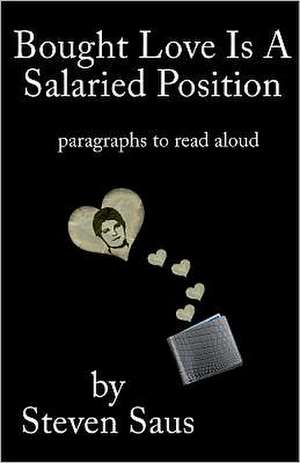 Bought Love Is a Salaried Position: Paragraphs to Read Aloud de Steven Saus