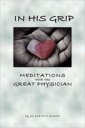 In His Grip, Meditations with the Great Physician de Joe Fornear