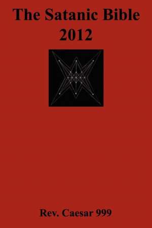 The Satanic Bible 2012 de Rev Caesar 999