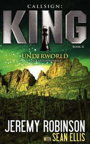 Callsign: King - Book 2 - Underworld (a Jack Sigler - Chess Team Novella) de Jeremy Robinson