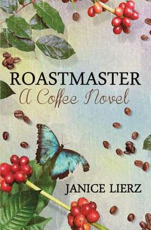 Roastmaster (a Coffee Novel) de Janice Lierz