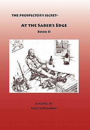 The Prospector's Secret-At the Saber's Edge de Paul Hathaway