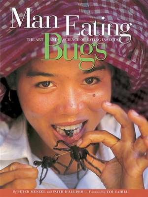 Man Eating Bugs: The Art and Science of Eating Insects de Peter Menzel