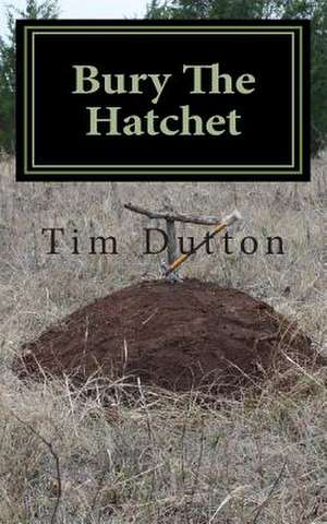 Bury the Hatchet de Tim M. Dutton