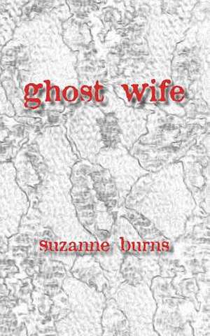 Ghost Wife de Suzanne Burns