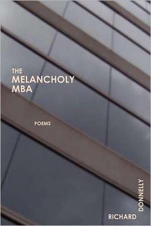 The Melancholy MBA: Working Methadone & the Life & Times of the Man Sawed in Half de Richard Donnelly