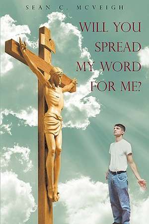 Will You Spread My Word for Me? de SEAN C. MCVEIGH