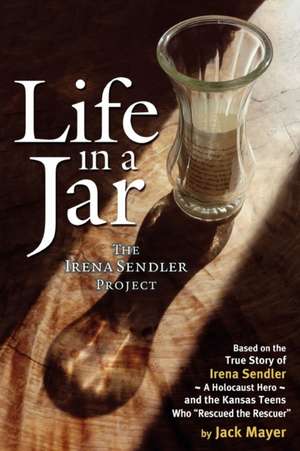 Life in a Jar: The Irena Sendler Project de Jack Mayer