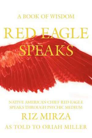 Red Eagle Speaks: A Book of Wisdom de Riz Mirza