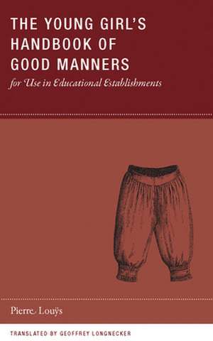 The Young Girl's Handbook of Good Manners for Use in Educational Establishments de Pierre Louys