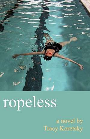 Ropeless de Tracy Koretsky