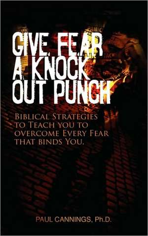 Give Fear a Knock Out Punch de Paul Cannings