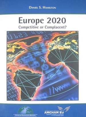 Europe 2020: Competitive or Complacent? de Daniel S. Hamilton