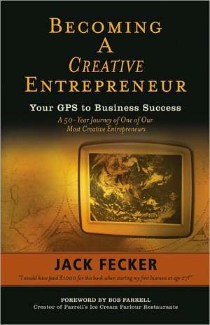 Becoming a Creative Entrepreneur: A 50-Year Journey of One of Our Most Creative Entrepreneurs de Jack Fecker