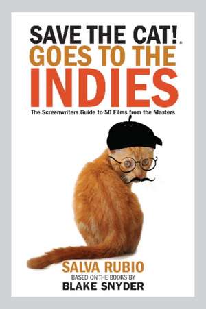 Save the Cat! Goes to the Indies: The Screenwriters Guide to 50 Films from the Masters de Salva Rubio