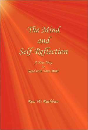 The Mind and Self-Reflection: A New Way to Read with Your Mind de Ron W. Rathbun