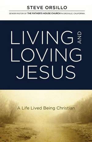 Living and Loving Jesus de Steve Orsillo