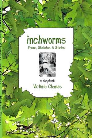 Inchworms - Poems, Sketches, and Stories de Victoria Chames