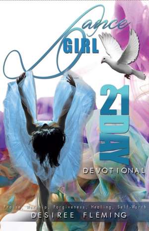 Dance Girl 21-Day Devotional de Desiree Fleming