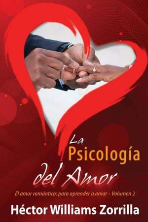 La Psicologia del Amor: Para Aprender a Amar de Hector Williams Zorrilla