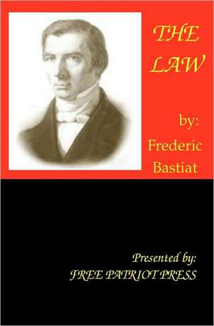 The Law: Addressed to the Inhabitants of America, on the Following Interesting Subjects de Frederic Bastiat