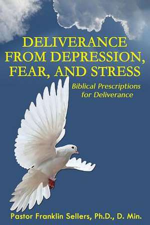 Deliverance From Depression, Fear and Stress de Franklin Sellers