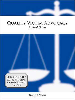 Quality Victim Advocacy: A Field Guide de David L. Voth