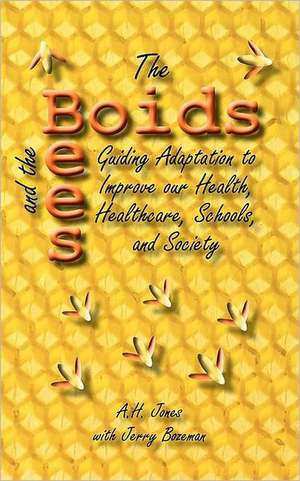 The Boids and the Bees: Guiding Adaptation to Improve our Health, Healthcare, Schools, and Society de Alonso H. Jones