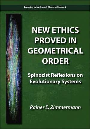 New Ethics Proved in Geometrical Order: Spinozist Reflexions on Evolutionary Systems de Rainer E. Zimmermann