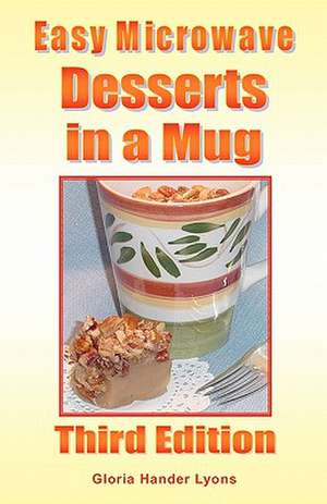 Easy Microwave Desserts in a Mug: Third Edition de Gloria Hander Lyons