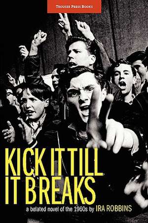 Kick It Till It Breaks de Ira Robbins