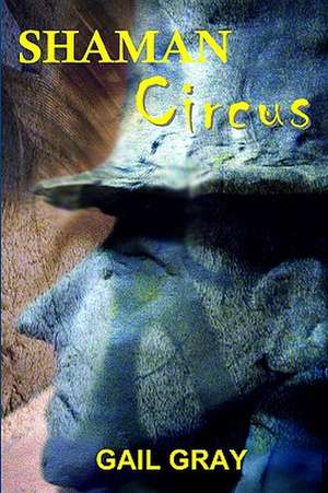 Shaman Circus: My Life in Film de Gail Gray