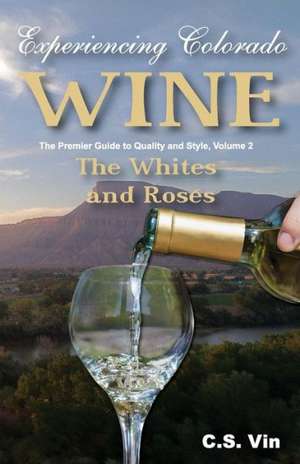 Experiencing Colorado Wine, Volume 2 de C. S. Vin