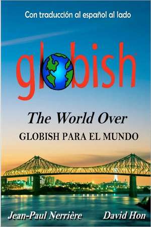 Globish Para El Mundo: Globish the World Over de Jean-Paul Nerri Re