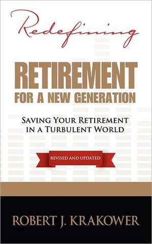 Redefining Retirement for a New Generation de Robert J. Krakower