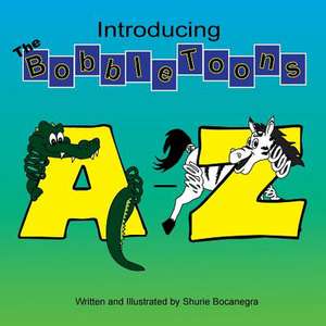 Introducing the Bobbletoons A-Z de Shurie Bocanegra