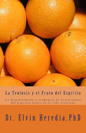 La Teolosis y El Fruto del Espiritu de Dr Elvin Heredia Phd