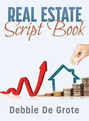 Debbie de Grote's Real Estate Script Book de Debbie De Grote