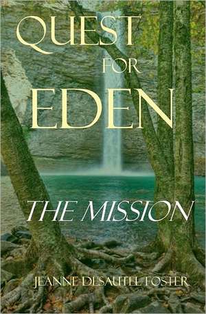 Quest for Eden: The Mission de Jeanne Desautel Foster