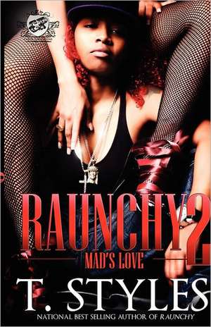 Raunchy 2: Mad's Love (the Cartel Publications Presents) de T. Styles