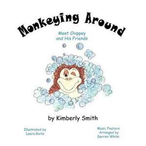 Monkeying Around: Meet Chippey and His Friends de Kimberly Smith