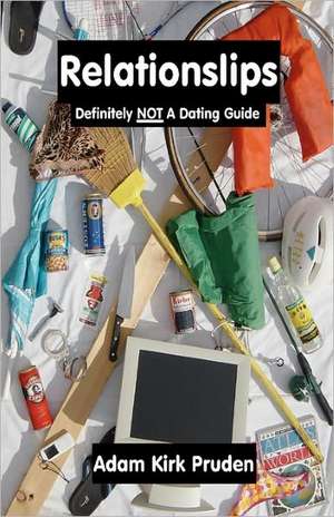 Relationslips: Definitely Not a Dating Guide de Adam Kirk Pruden