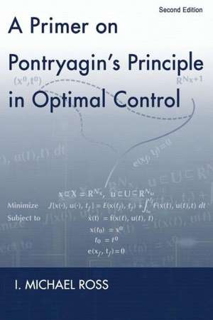 A Primer on Pontryagin's Principle in Optimal Control: Second Edition de I. Michael Ross