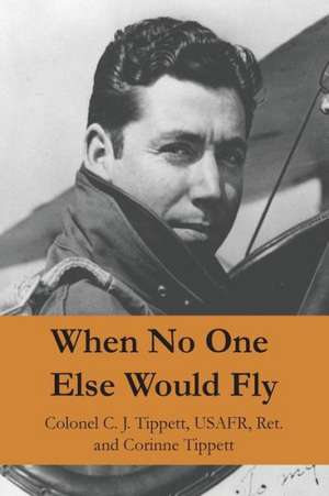 When No One Else Would Fly: How Your Choices Shape Your Destiny de Corinne Tippett