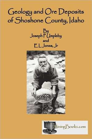 Geology and Ore Deposits of Shoshone County, Idaho de Joseph P. Umpleby