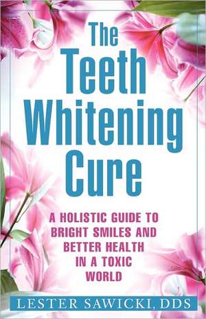 The Teeth Whitening Cure: In Justice to So Fine a Country de Dds Lester Sawicki